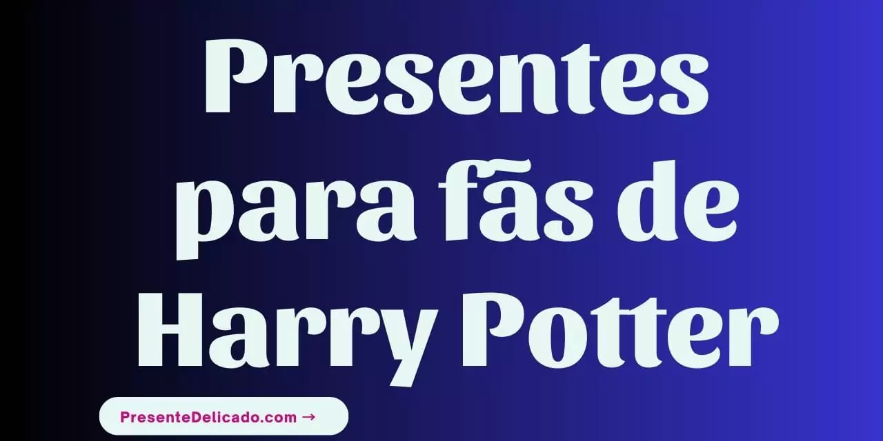 presentes para fãs de Harry Potter